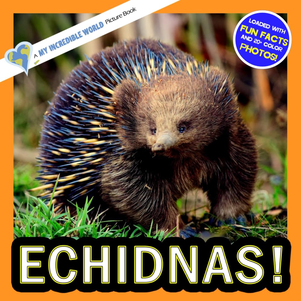 Echidnas!: A My Incredible World Picture Book for Children (My Incredible World: Nature and Animal Picture Books for Children)