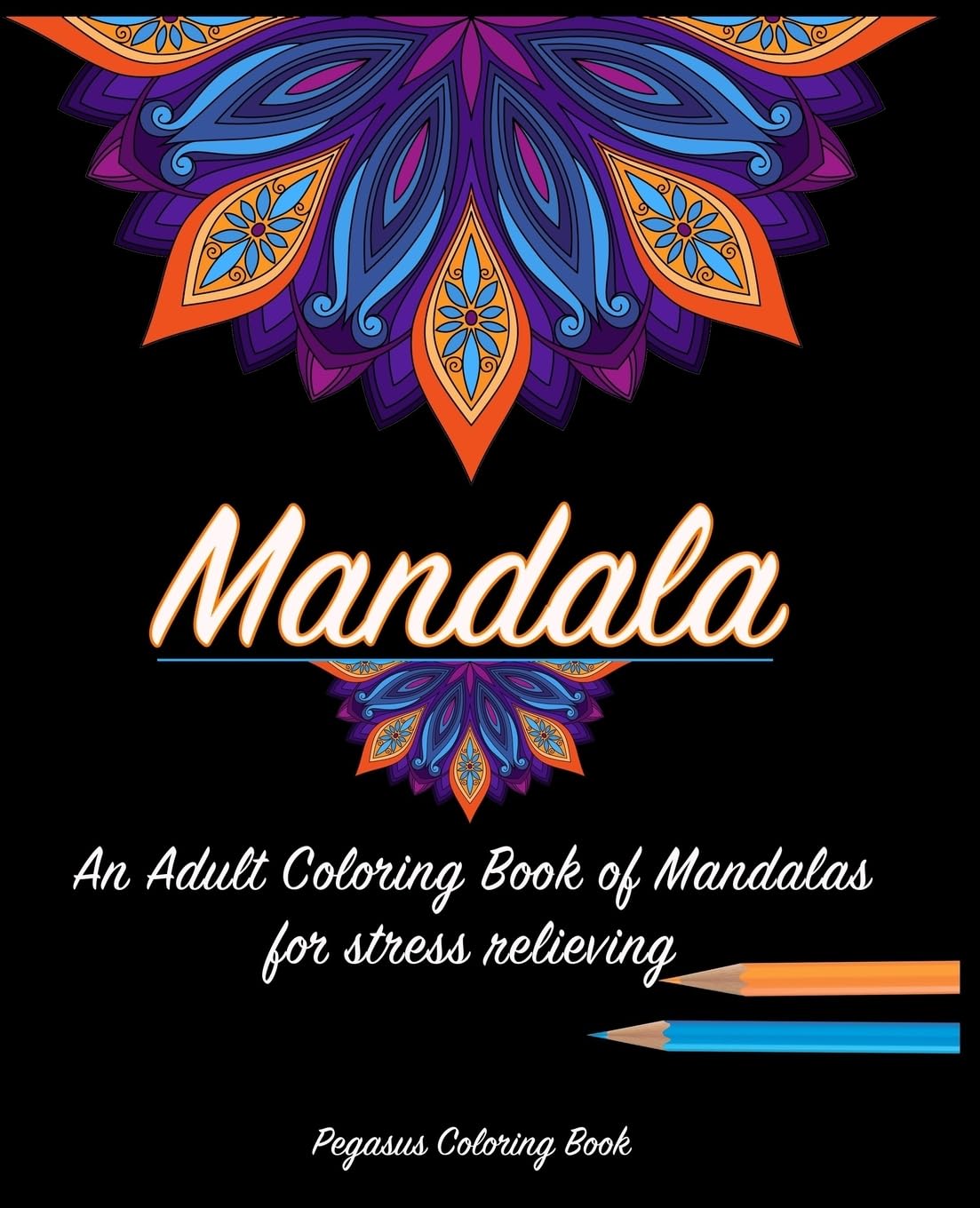 Adult Coloring Books: Mandala for a stress relieving experience (mandalas, stress relief, reduce stress, coloring books, relax)