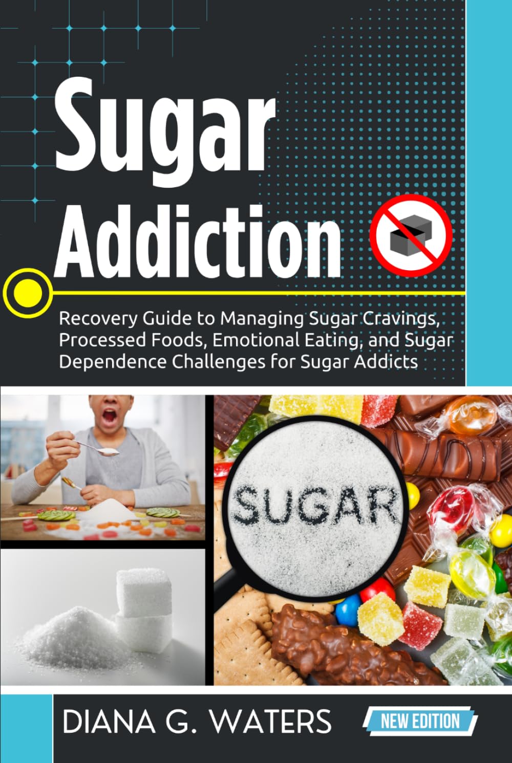Sugar Addiction: Recovery Guide to Managing Sugar Cravings, Processed Foods, Emotional Eating, and Sugar Dependence Challenges for Sugar Addicts (Addiction Recovery Series (New Editions))