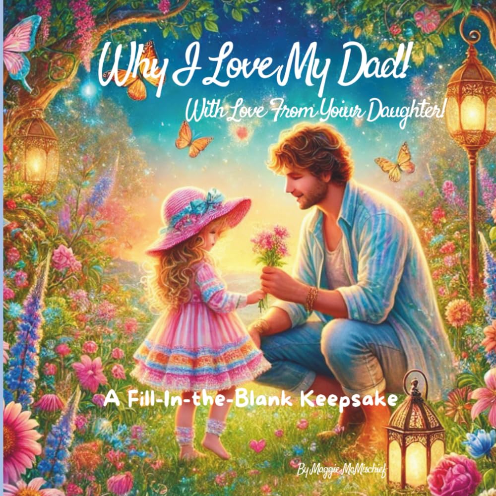 Why I Love My Dad, With Love From Your Daughter!: A Fill-In-the-Blank Keepsake