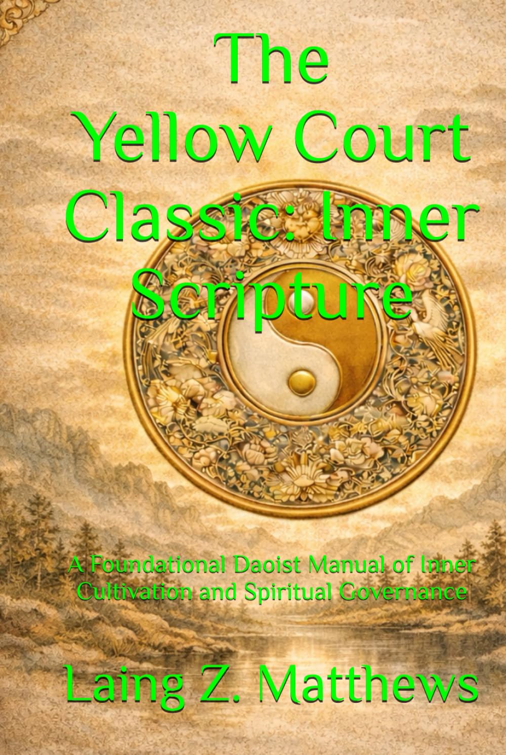 The Yellow Court Classic: Inner Scripture: A Foundational Daoist Manual of Inner Cultivation and Spiritual Governance (The Taoist Inner Alchemy Classics)