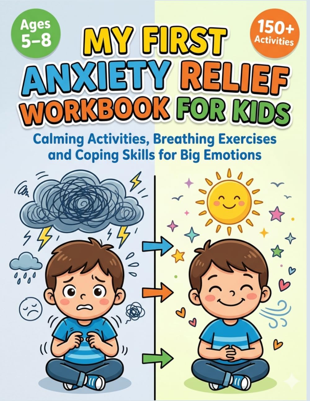 My First Anxiety Relief Workbook for Kids Ages 5–8: Fun CBT Activities, Calming Exercises, and Coping Skills to Help Children Manage Worry, Stress, and Big Feelings
