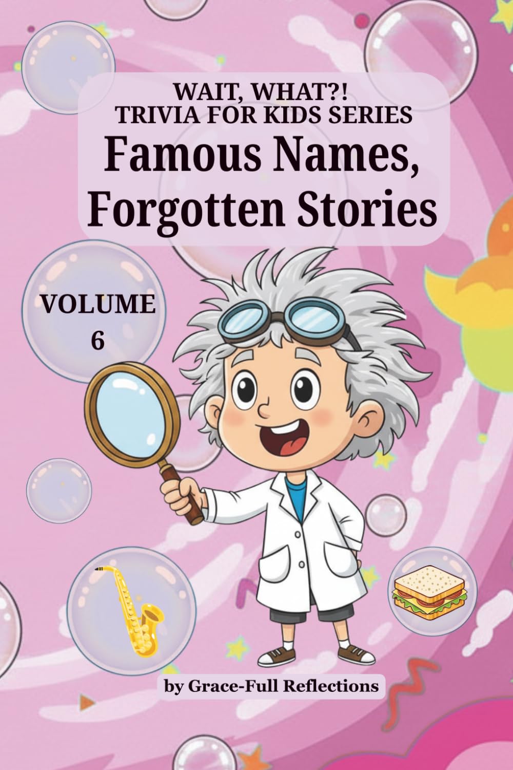 Famous Names, Forgotten Stories: Volume 6 (Wait, WHAT?! Trivia for Kids Series)