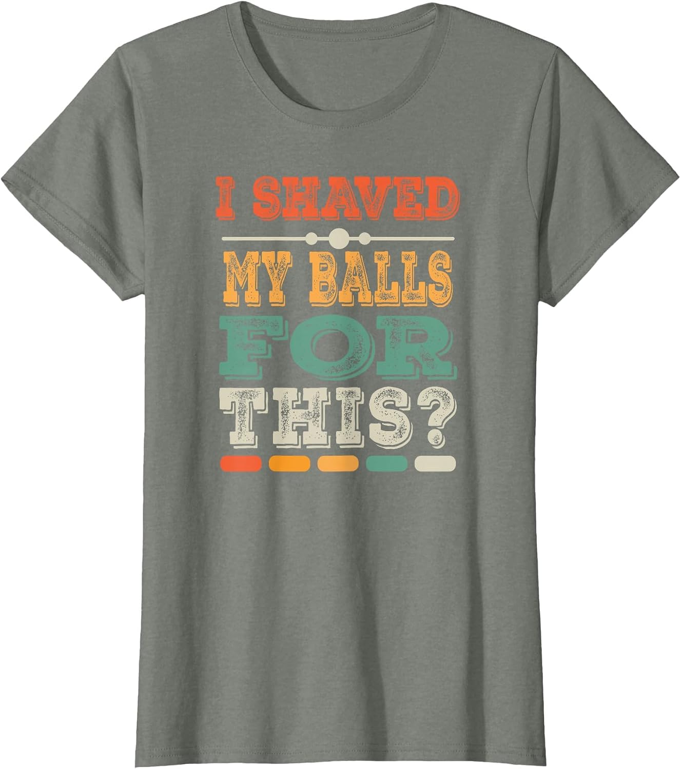 Meme Quote Humor Adult Men I Shave My Balls for This T-Shirt image 5