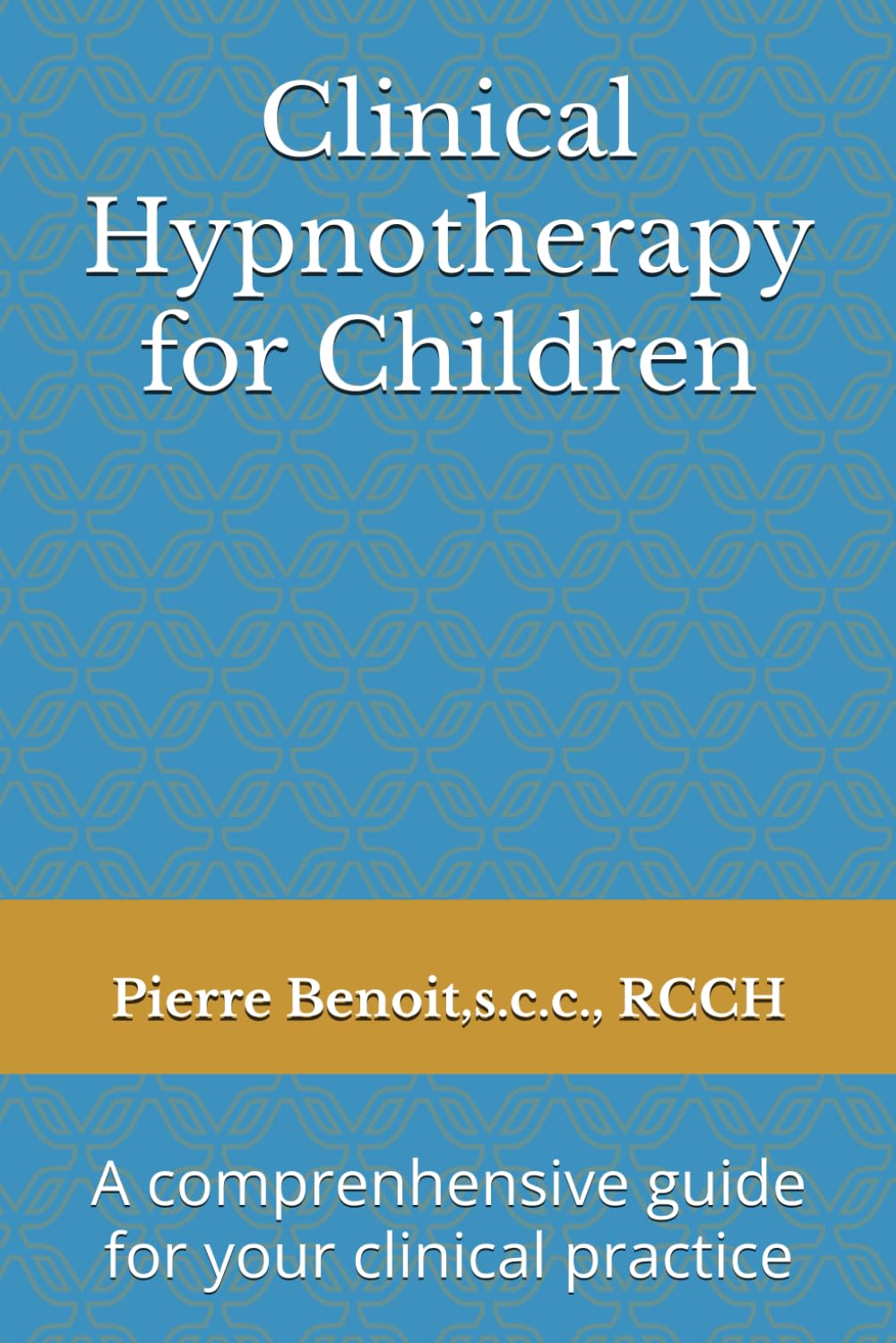 Clinical Hypnotherapy for Children: A comprenhensive guide for your clinical practice
