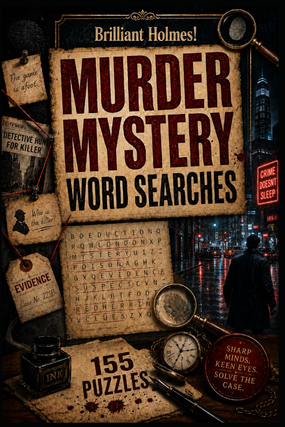 Brilliant Holmes! Murder Mystery Word Searches: 155 Crime Themed Puzzles for Mystery Lovers and Detectives