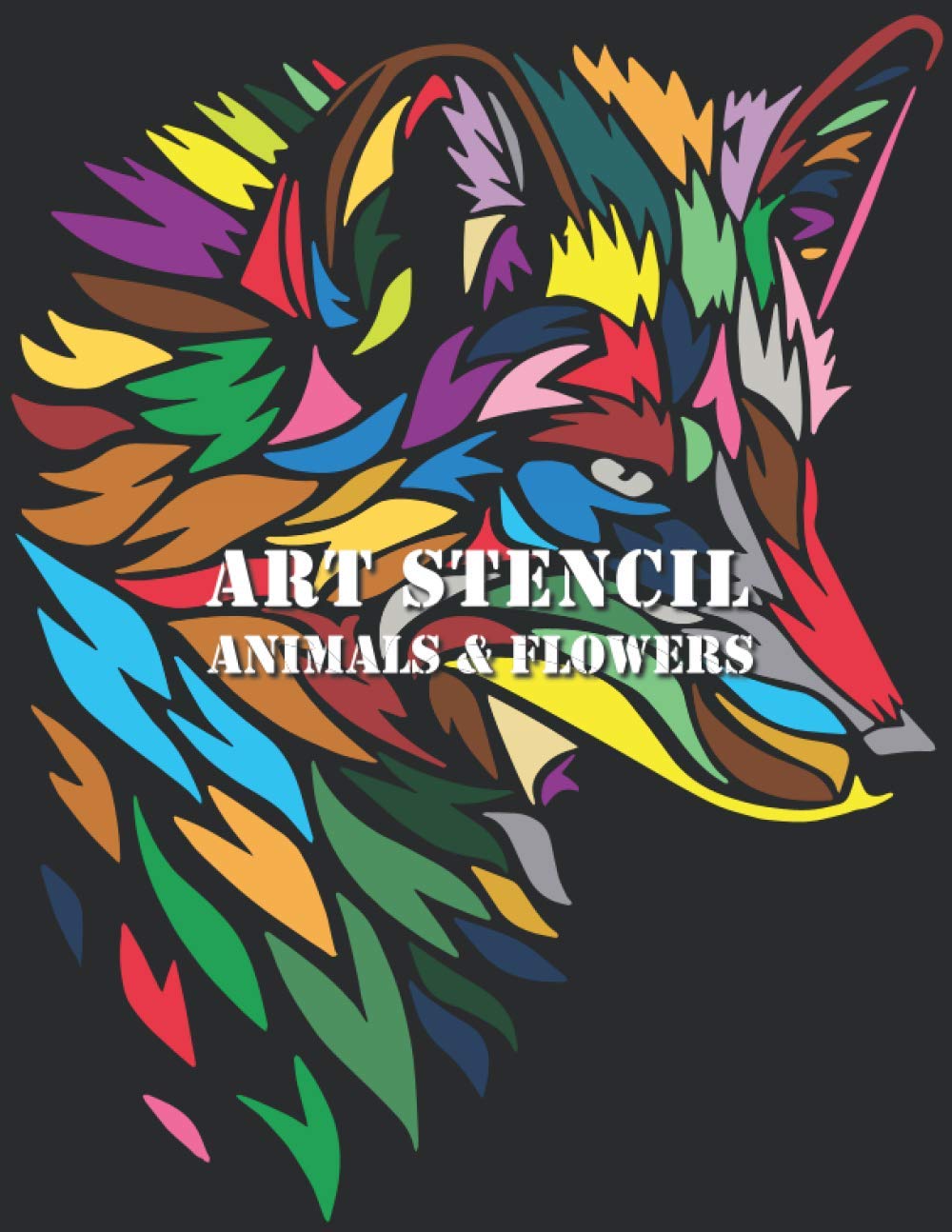 ART STENCILS COLORING BOOK: Animals and flowers - Activity Coloring Book for Adults Easy & Relaxation