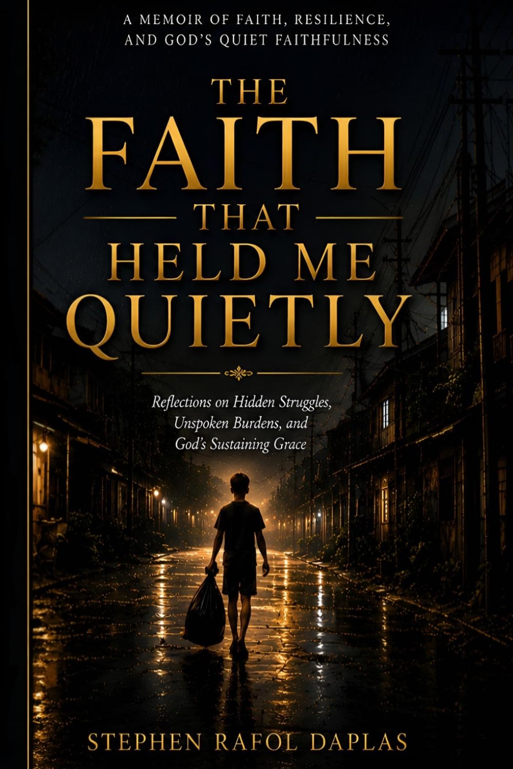 The Faith That Held Me Quietly: Reflections on Hidden Struggles, Unspoken Burdens, and God's Sustaining Grace