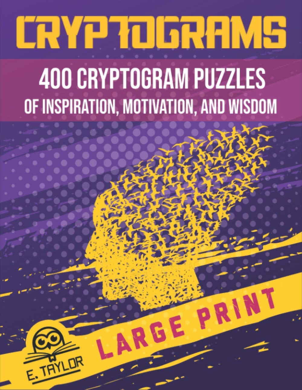 CRYPTOGRAMS: 400 CRYPTOGRAM PUZZLES OF INSPIRATION, MOTIVATION, AND WISDOM