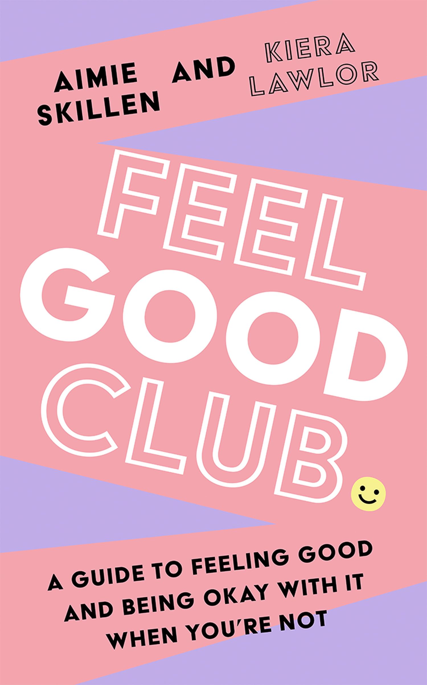 Feel Good Club: The perfect guide to positivity. Lawlor-Skillen, Lawlor-Skil**