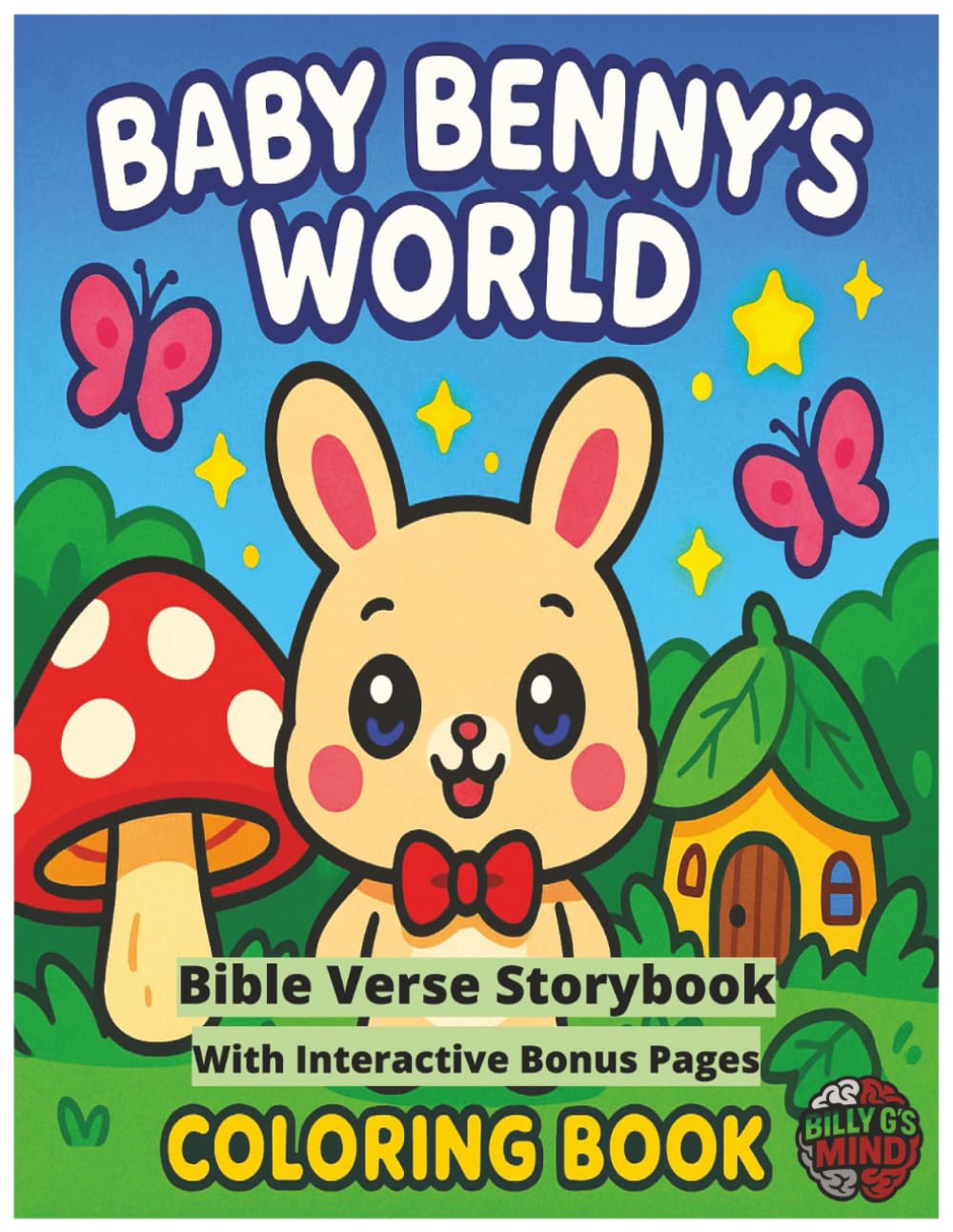 Baby Benny's World Coloring Book: Bible Verse Storybook With Interactive Bonus Pages: Baby Benny the Bunny on a cheerful adventure through a friendly forest
