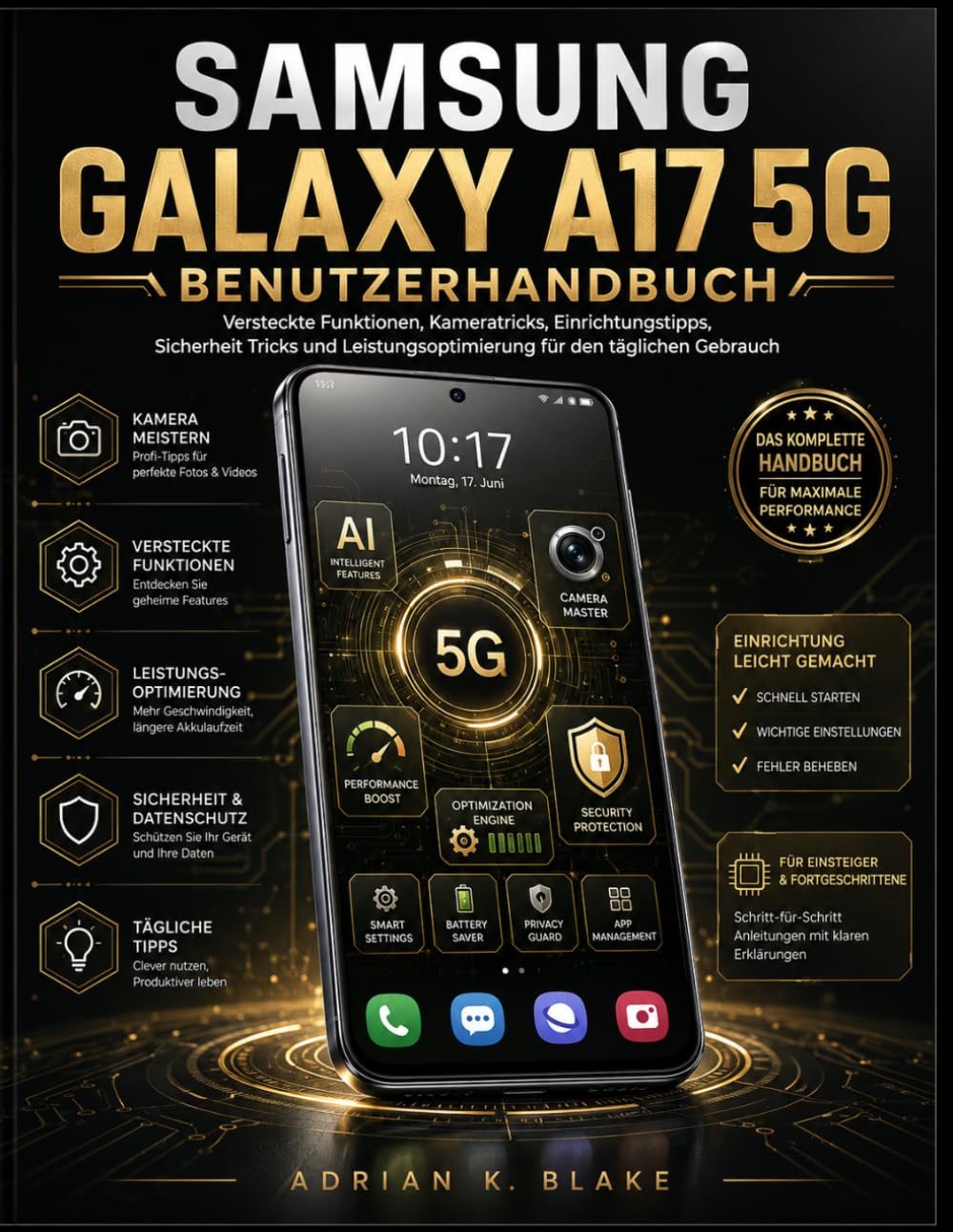 SAMSUNG GALAXY A17 5G BENUTZERHANDBUCH: Versteckte Funktionen, Kameratricks, Einrichtungstipps, Sicherheit Tricks und Leistungsoptimierung für den täglichen Gebrauch