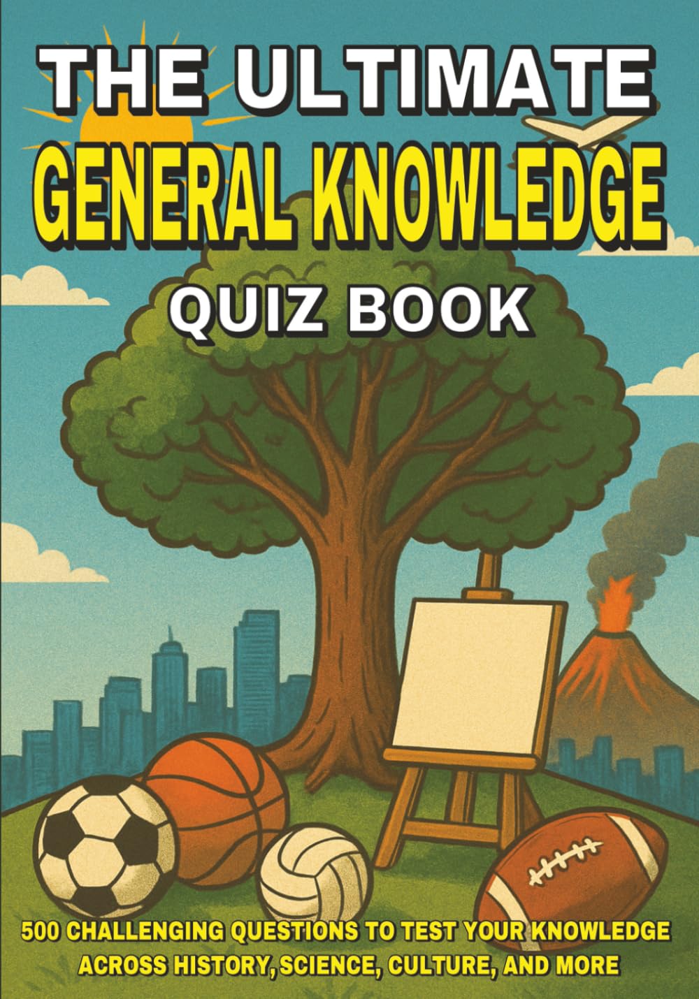 The Ultimate General Knowledge Quiz Book: 500 Challenging Questions to Test Your Knowledge Across History, Science, Culture, and More
