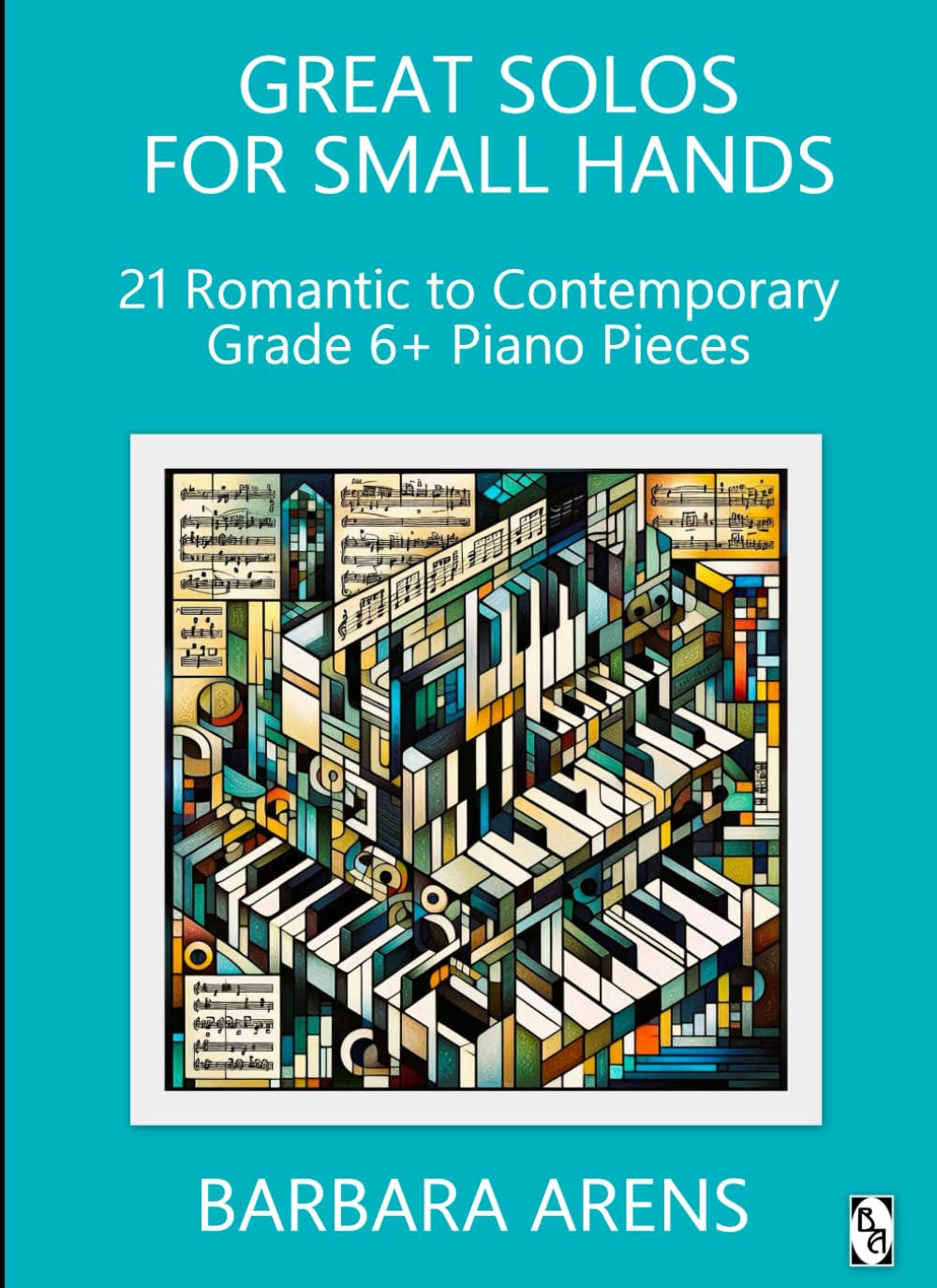 Great Solos for Small Hands - 21 Romantic to Contemporary Grade 6+ Piano Pieces