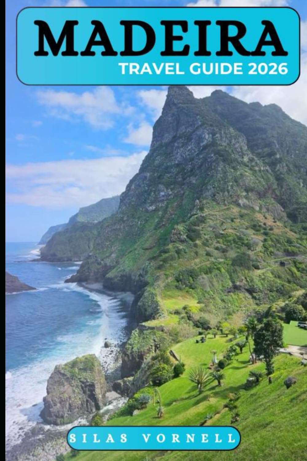 MADEIRA TRAVEL GUIDE 2026: Secret Hikes, Scenic Peaks & Coastal Escapes (Travel destination series)