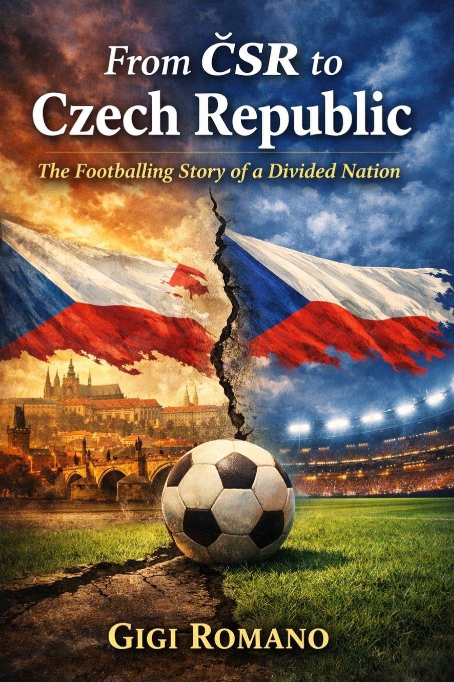 From ČSR to Czech Republic: The Footballing Story of a Divided Nation (Football Nations: Stories of Glory and Strife)