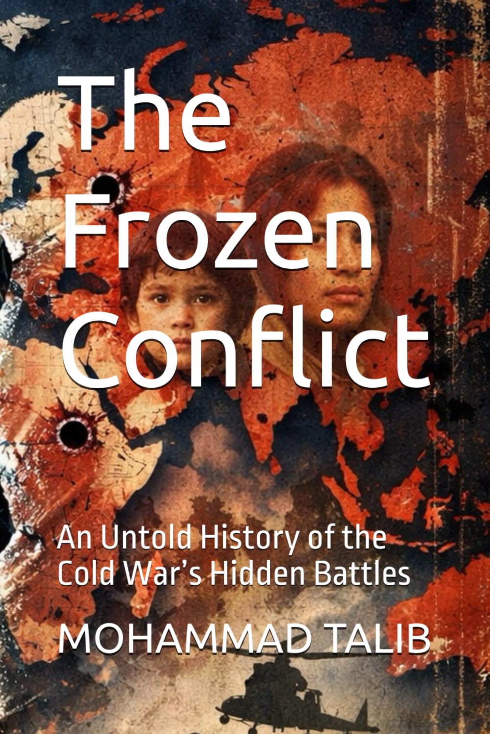 The Frozen Conflict: An Untold History of the Cold War’s Hidden Battles