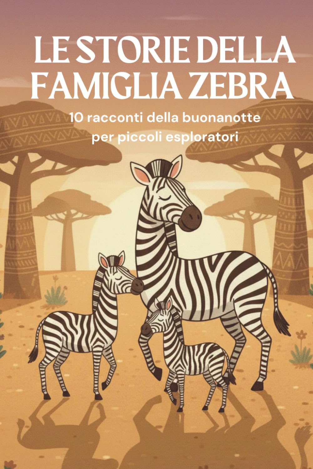 Le storie della famiglia zebra: 10 racconti della buonanotte per piccoli esploratori