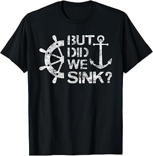 But Did We Sink - Sailboat Sail Boating Captain Sailing T-Shirt