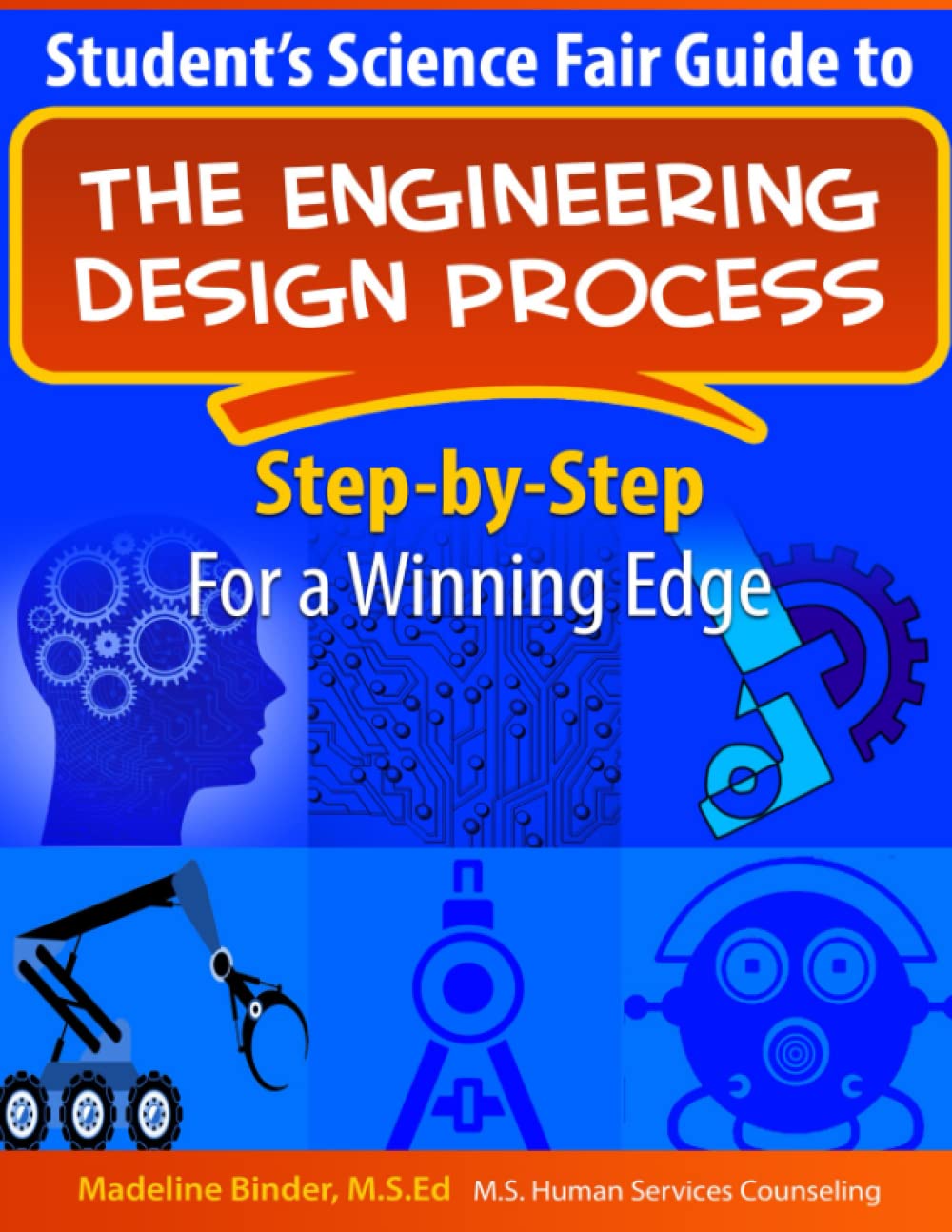Student's Science Fair Guide to the Engineering Design Process: Step-by-Step For a Winning Edge