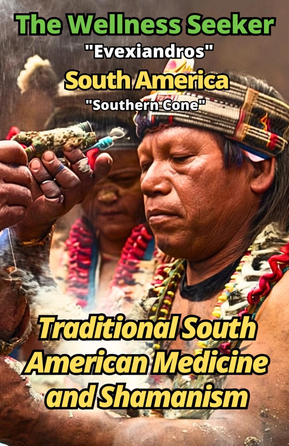 The Wellness Seeker - South America: Ancient and Traditional Healing Secrets