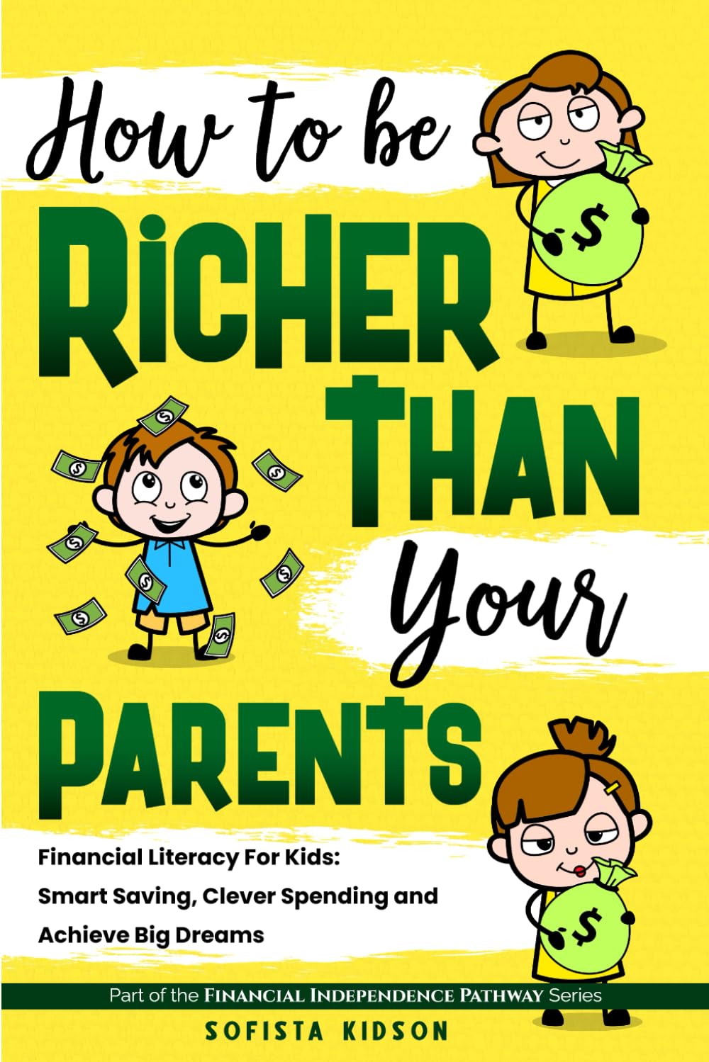 How to Be Richer Than Your Parents: Financial Literacy For Kids: Smart Saving, Clever Spending and Achieve Big Dreams (Financial Independence Pathway)