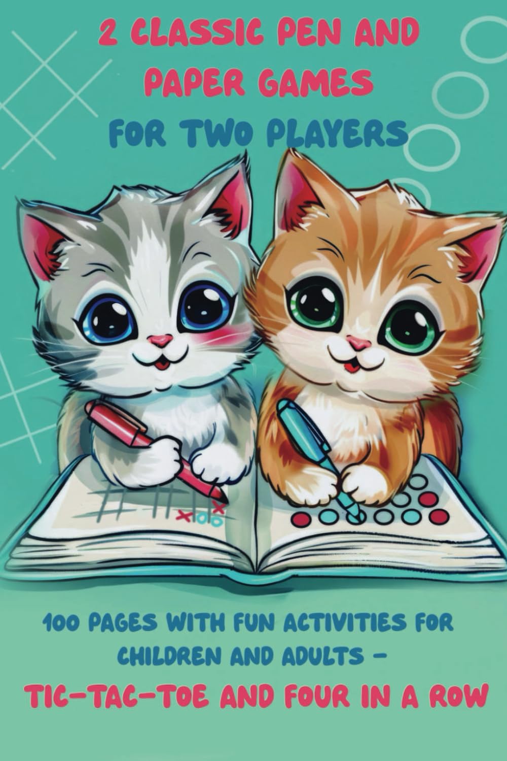 2 Classic Pen and Paper Games for Two Players: 100 Pages with Fun Activities for Children and Adults - Tic-Tac-Toe and Four in a Row