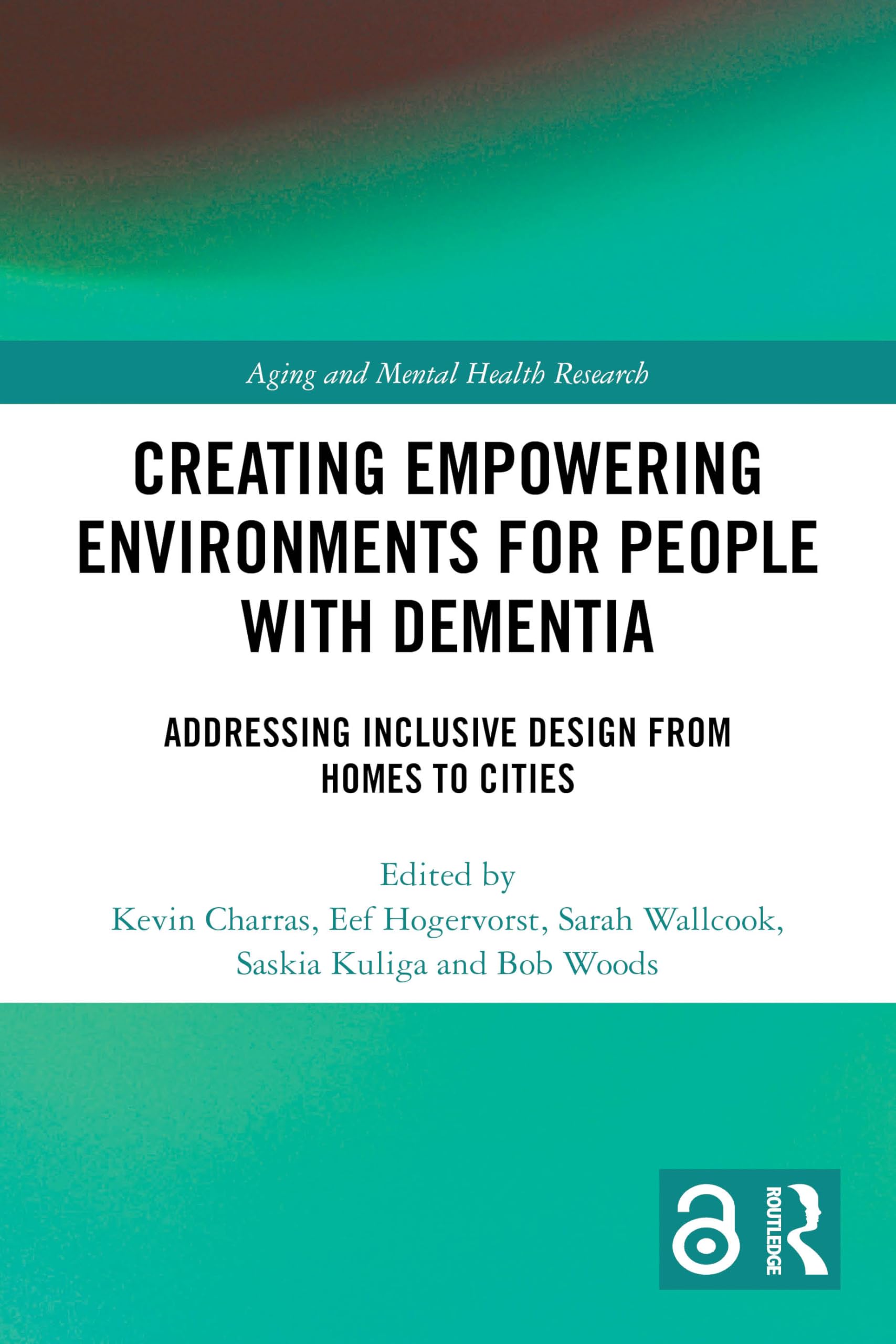 Creating Empowering Environments for People with Dementia: Addressing Inclusive Design from Homes to Cities (Aging and Mental Health Research)