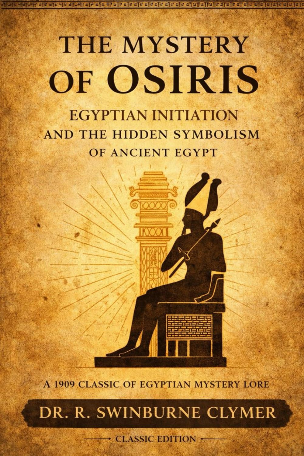 The Mystery of Osiris: Egyptian Initiation and the Hidden Symbolism of Ancient Egypt