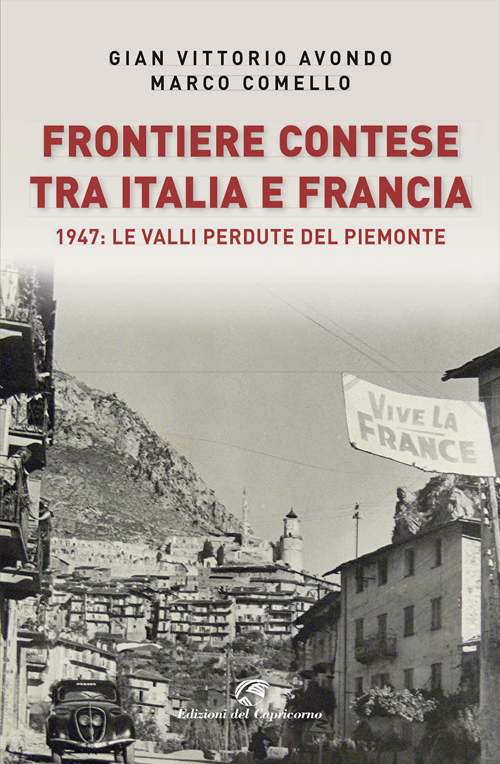 Frontiere Contese Tra Italia E Francia. 1947: Le Valli Perdute Del Piemonte - 4