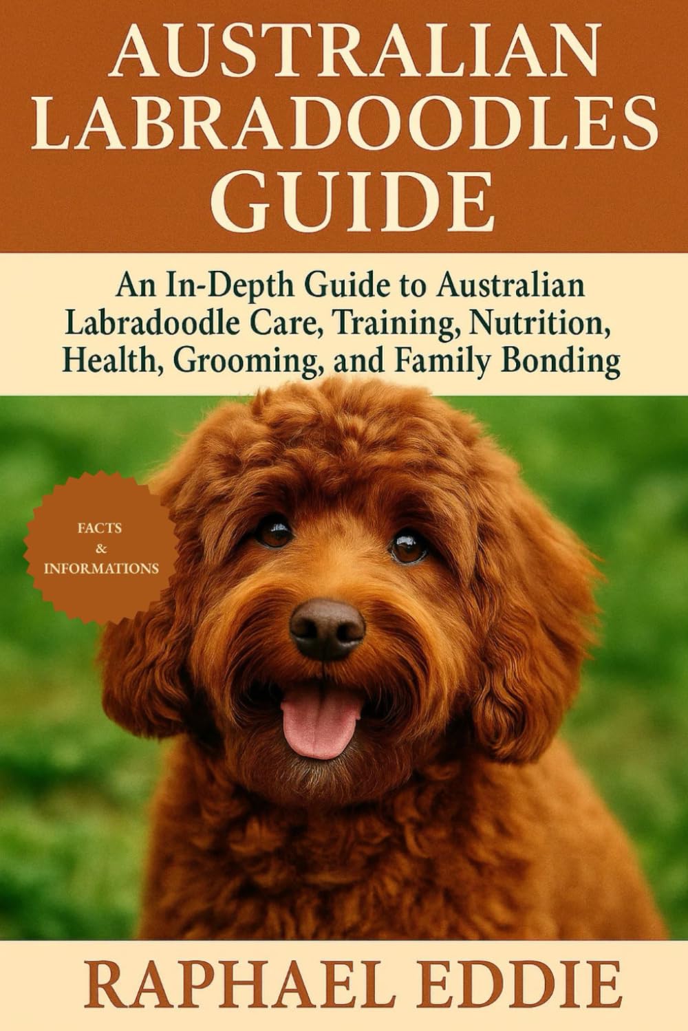 AUSTRALIAN LABRADOODLES GUIDE: An In-Depth Guide to Australian Labradoodle Care, Training, Nutrition, Health, Grooming, and Family Bonding