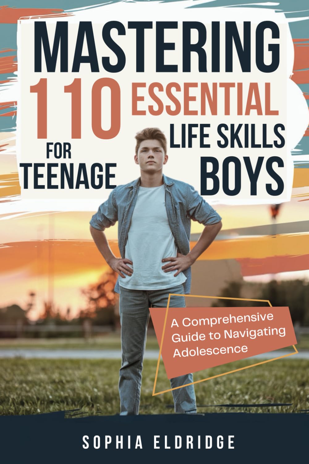 Mastering 110 Essential Life Skills for Teenage Boys: A Comprehensive Guide to Navigating Adolescence
