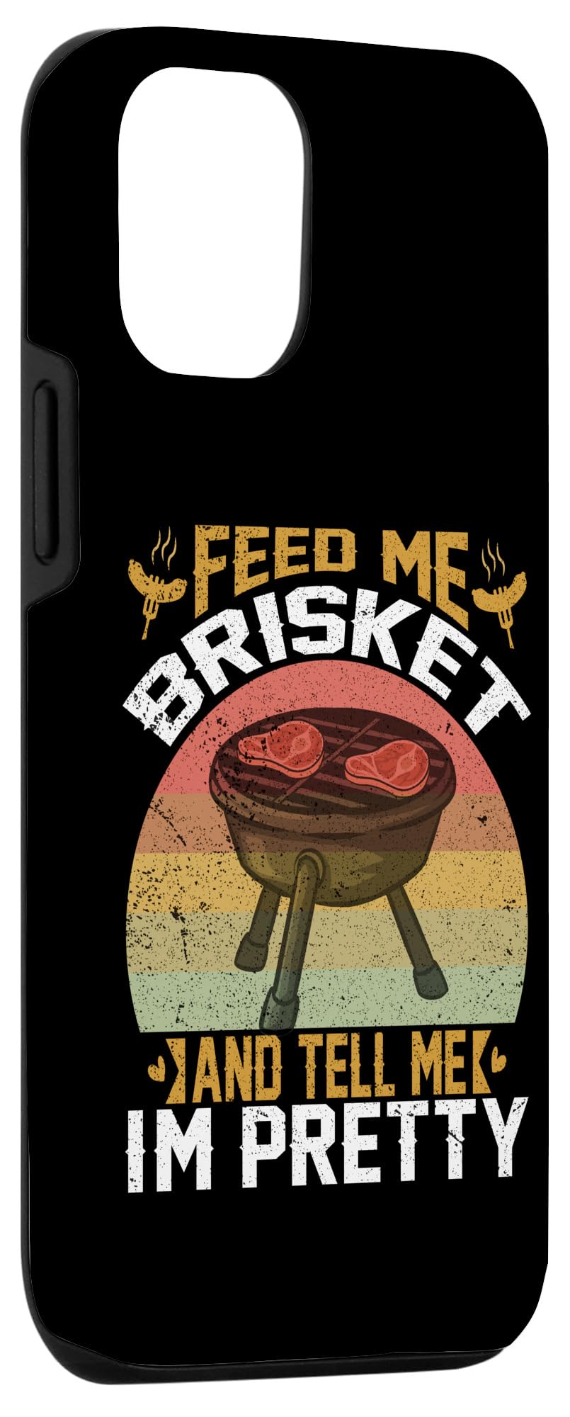 iPhone 13 Feed Me Brisket Tell Me I'm Pretty Funny BBQ Grill Master Case - Image 3