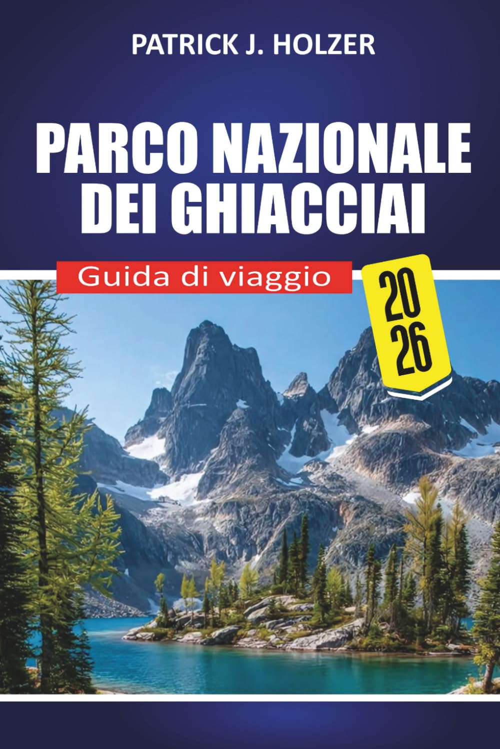 PARCO NAZIONALE DEI GHIACCIAI Guida di viaggio 2026: Giri panoramici, sentieri iconici, incontri con la fauna selvatica, consigli per il campeggio e segreti locali per ogni viaggiatore