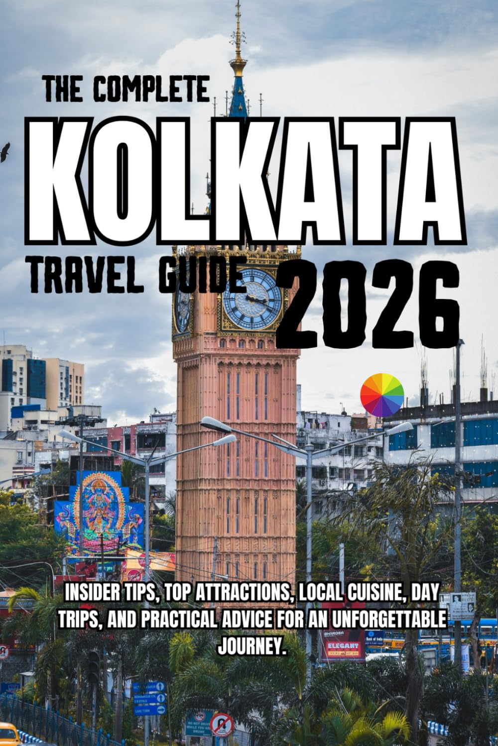 The Complete Kolkata Travel Guide 2026: Insider Tips, Top Attractions, Local Cuisine, Day Trips, and Practical Advice for an Unforgettable Journey.
