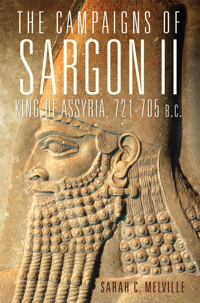 Campaigns of Sargon II, King of Assyria, 721-705 B.C.: Volume 55 (Campaigns and Commanders Series)