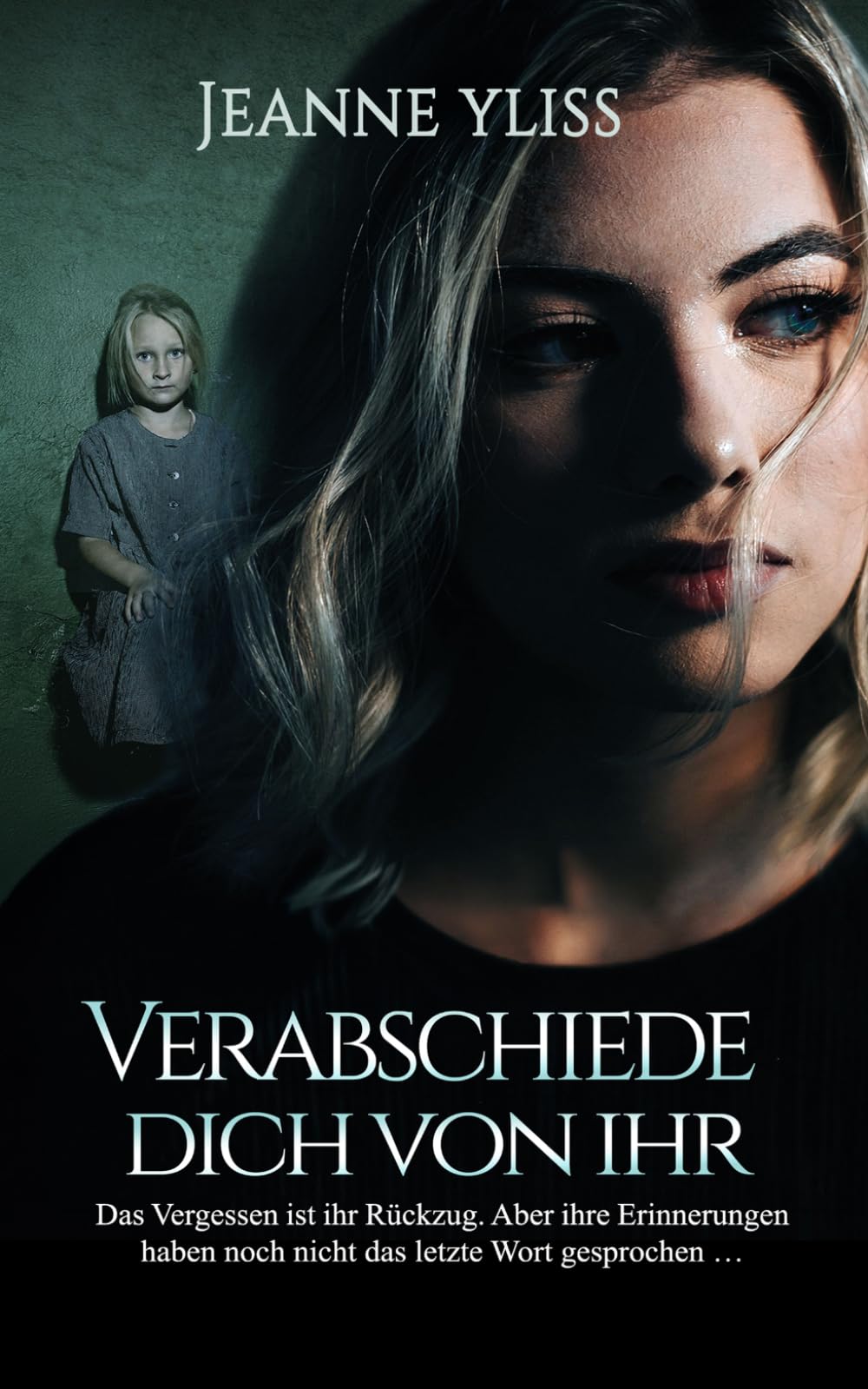 Verabschiede dich von ihr: Ein erschütterndes psychologisches Drama nach einer wahren Begebenheit (Nach wahren Begebenheiten)