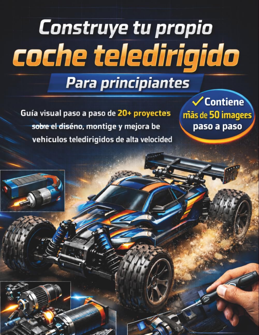 Construye tu propio coche teledirigido Para principiantes: Guía visual paso a paso de 20+ proyectos sobre el diseño, montaje y mejora de vehículos teledirigidos de alta velocidad Edición 2026