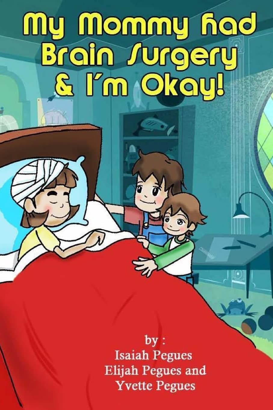 My Mommy had Brain Surgery & I'm Okay!