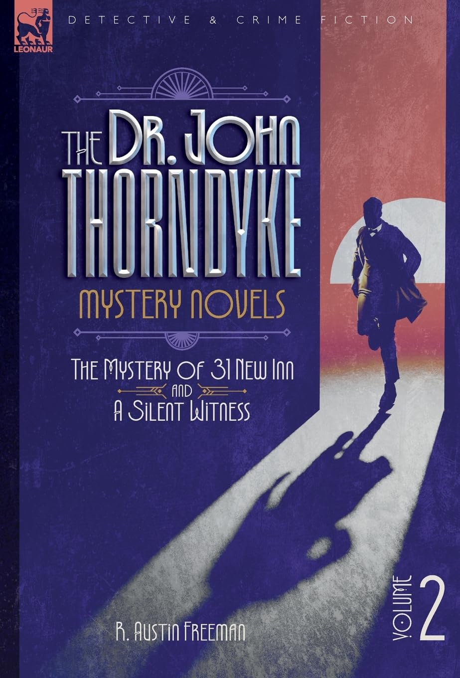 The Dr. Thorndyke Mystery Novels, Volume 2: The Mystery of 31 New Inn and A Silent Witness