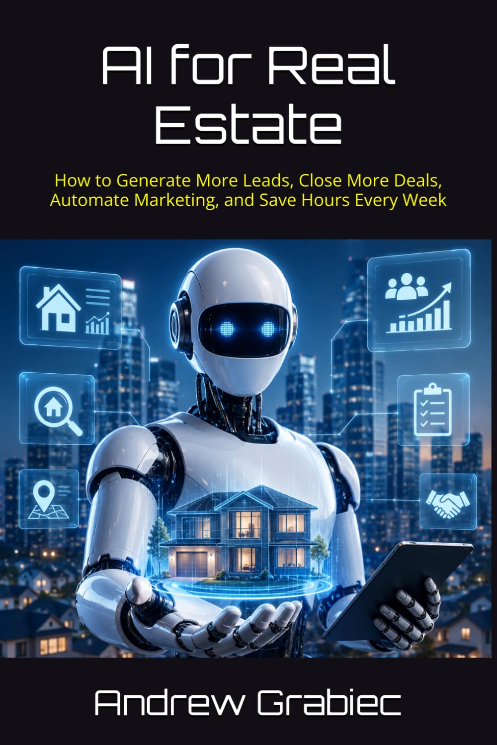 AI for Real Estate: How to Generate More Leads, Close More Deals, Automate Marketing, and Save Hours Every Week