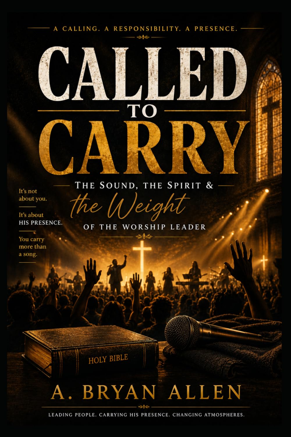 Called to Carry: The Spirit, The Sound & the Weight of the Worship Leader