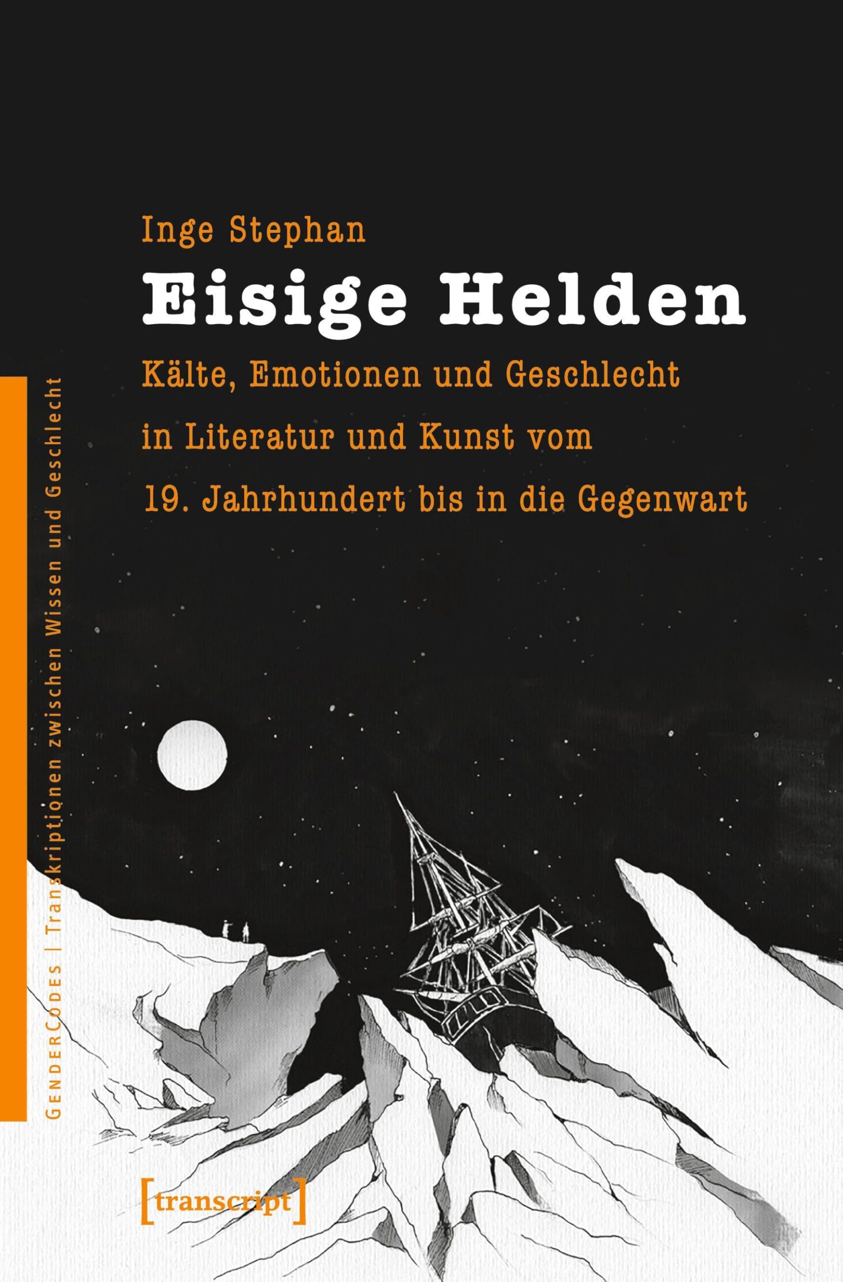 Eisige Helden: Kälte, Emotionen und Geschlecht in Literatur und Kunst vom 19. Jahrhundert bis in die Gegenwart (GenderCodes - Transkriptionen zwischen Wissen und Geschlecht)