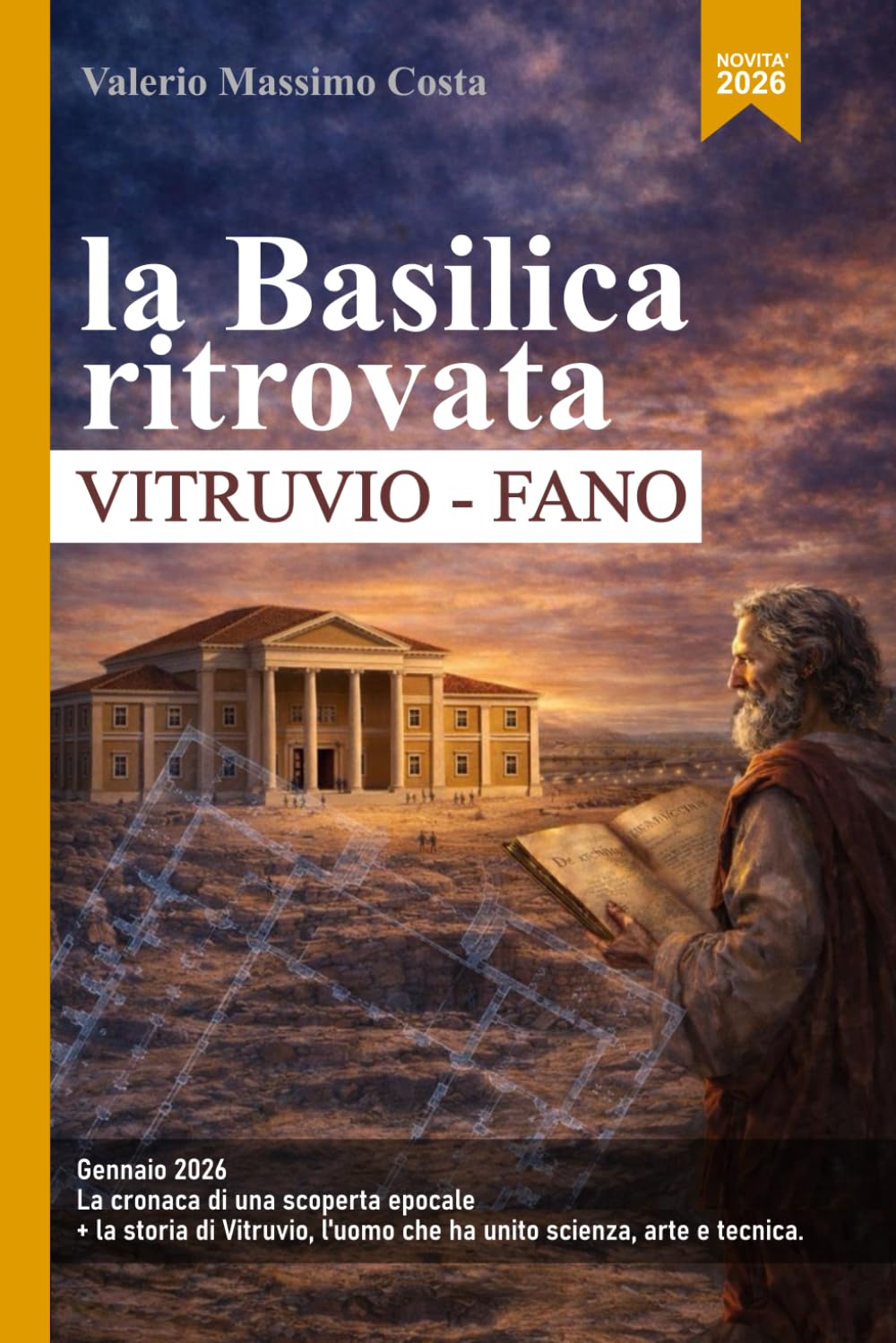 La Basilica di Vitruvio a Fano: cronaca di una scoperta - il ritrovamento del secolo + chi era Vitruvio - scienza, arte e architettura - la Basilica ritrovata