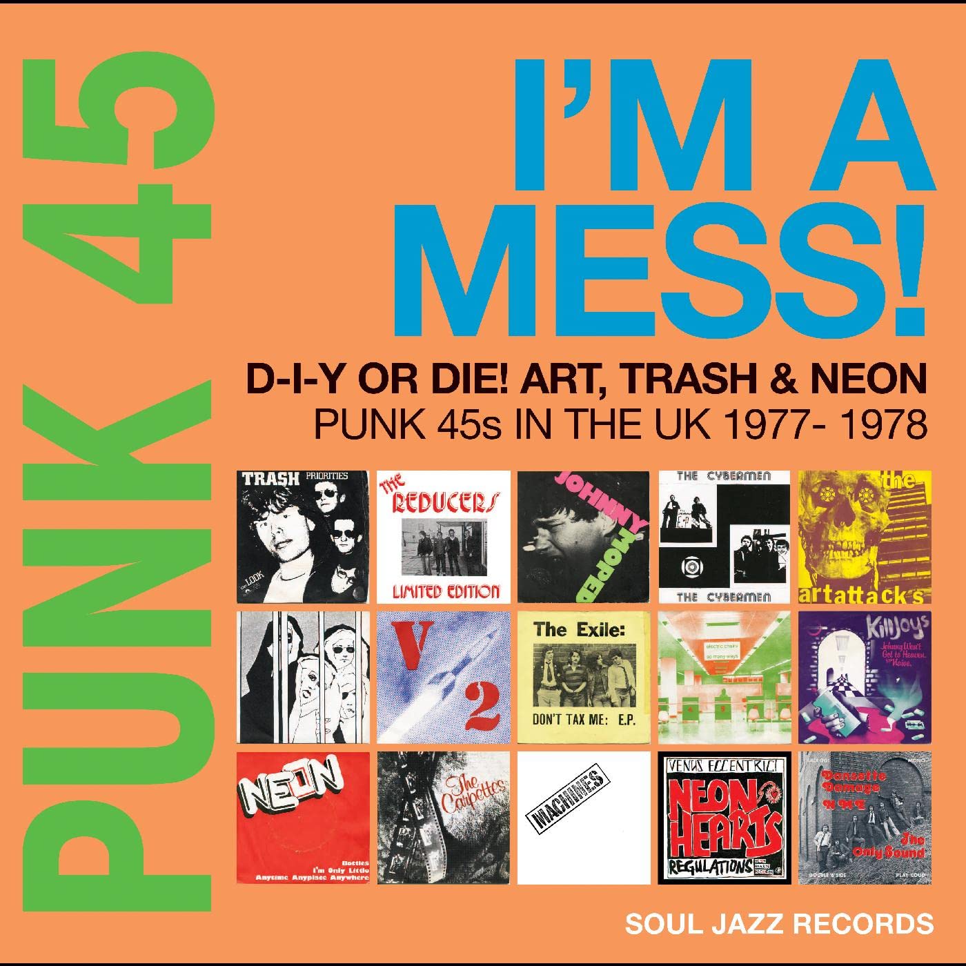 [Soul Jazz Records Presents] Punk 45: I'm A Mess! D-I-Y Or Die! Art, Trash & Neon: Punk 45s In The UK 1977-78