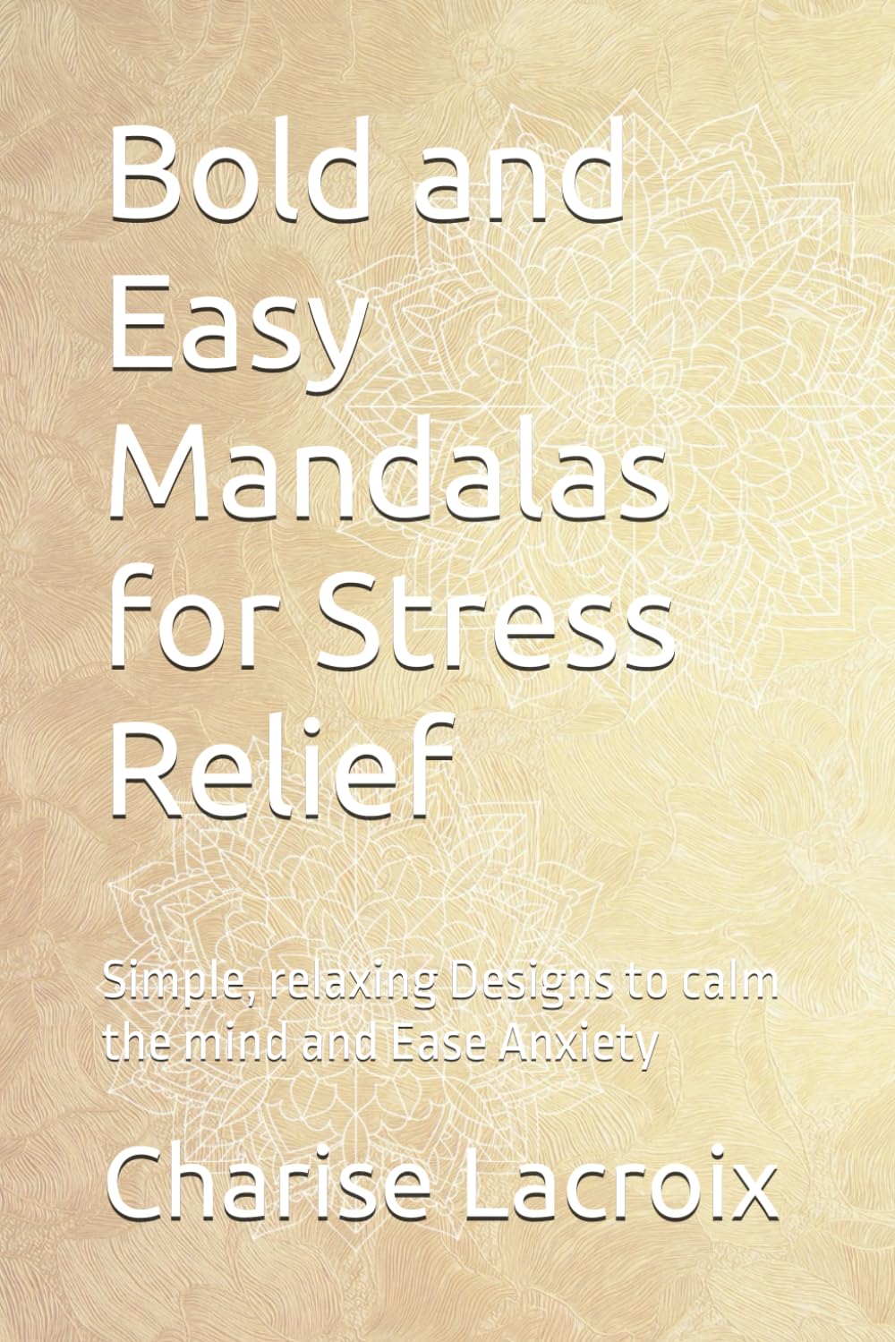 Bold and Easy Mandalas for Stress Relief: Simple, relaxing Designs to calm the mind and Ease Anxiety