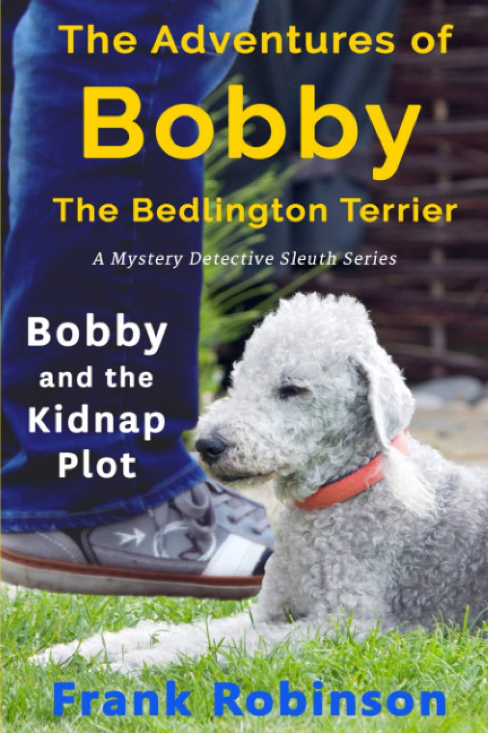 The Adventures Of Bobby The Bedlington Terrier: Bobby And The Kidnap Plot: 1
