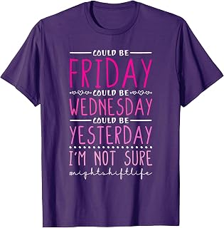 Night Shift Could Be Friday Could Be Wednesday RN Nurse T-Shirt