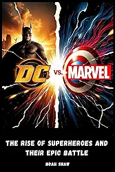 DC vs Marvel: The Rise of Superheroes and Their Epic Battle