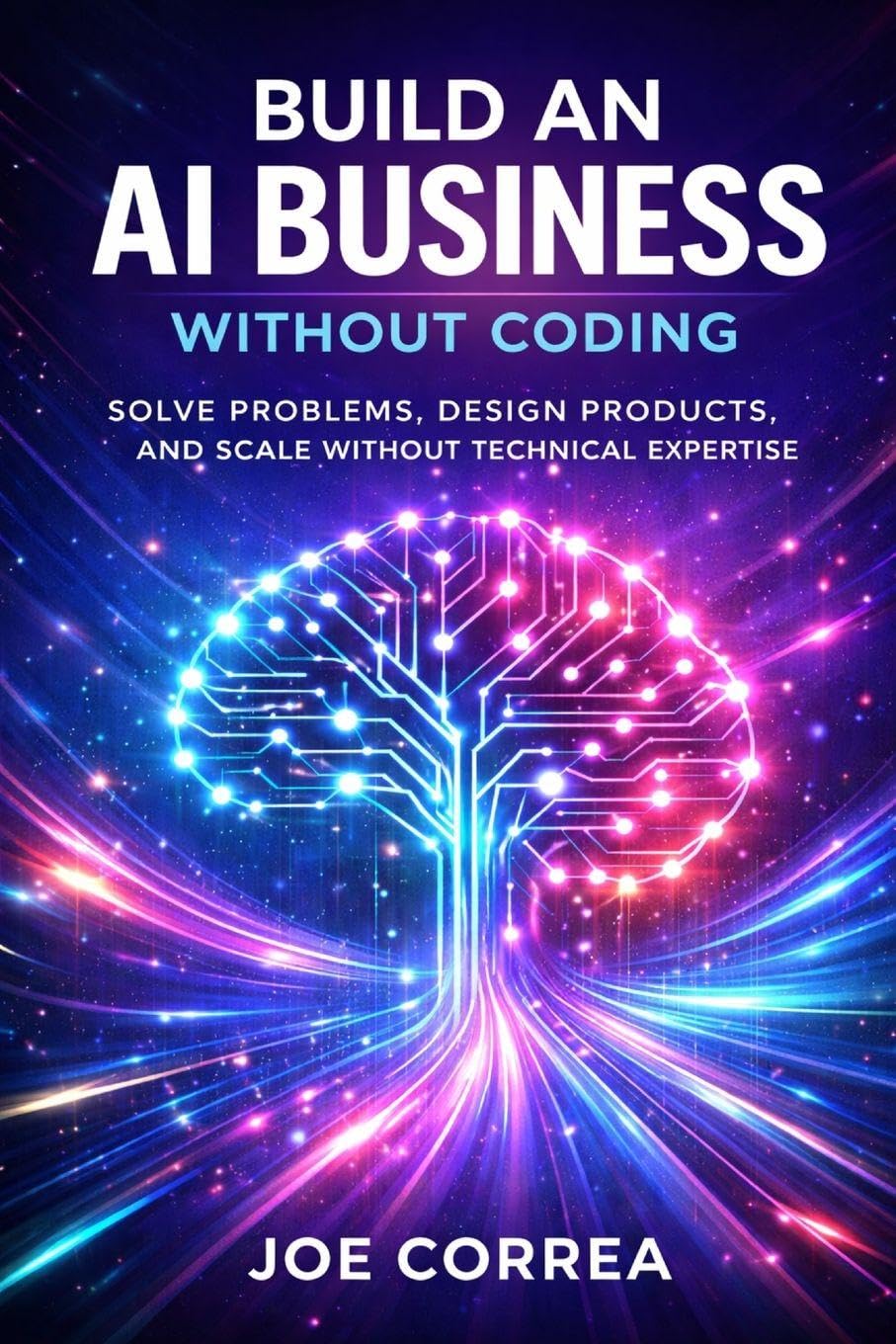 Build an AI Business Without Coding: Launch Digital Products, Services & Tools Using No-Code AI: 2 (From Idea to Empire)